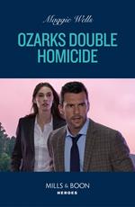 Ozarks Double Homicide (Arkansas Special Agents, Book 2) (Mills & Boon Heroes)