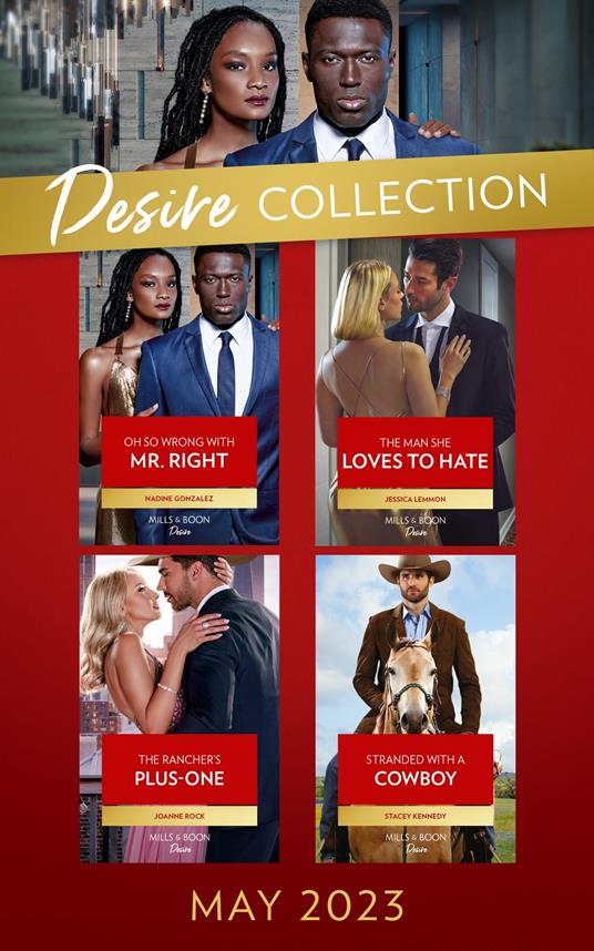 The Desire Collection May 2023: Oh So Wrong with Mr. Right (Texas Cattleman's Club: The Wedding) / The Man She Loves to Hate / The Rancher's Plus-One / Stranded with a Cowboy
