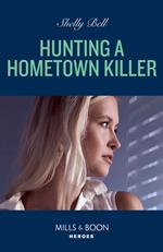 Hunting A Hometown Killer (Shield of Honor, Book 1) (Mills & Boon Heroes)