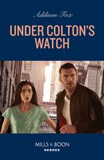 Under Colton's Watch (The Coltons of New York, Book 6) (Mills & Boon Heroes)