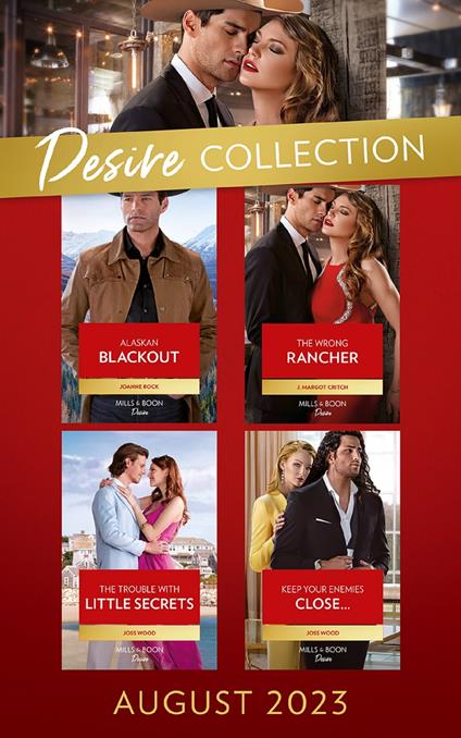 The Desire Collection August 2023: Alaskan Blackout (Kingsland Ranch) / The Wrong Rancher / The Trouble with Little Secrets / Keep Your Enemies Close…