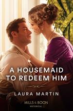 A Housemaid To Redeem Him (Mills & Boon Historical)