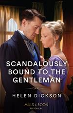 Scandalously Bound To The Gentleman (Cranford Estate Siblings, Book 3) (Mills & Boon Historical)