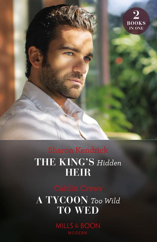 The King's Hidden Heir / A Tycoon Too Wild To Wed: The King's Hidden Heir / A Tycoon Too Wild to Wed (The Teras Wedding Challenge) (Mills & Boon Modern)