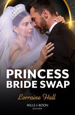 Princess Bride Swap (Rebel Princesses, Book 2) (Mills & Boon Modern)