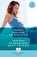 Reunion With The Er Doctor / One-Night Baby With Her Best Friend (Mills & Boon Medical)