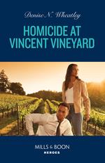 Homicide At Vincent Vineyard (A West Coast Crime Story, Book 3) (Mills & Boon Heroes)