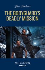 The Bodyguard's Deadly Mission (Mills & Boon Heroes)
