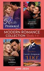 Modern Romance June 2024 Books 1-4: Royally Promoted / Signed, Sealed, Married / Greek's Temporary 'I Do' / Spanish Marriage Solution