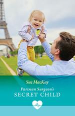 Parisian Surgeon's Secret Child (Mills & Boon Medical)