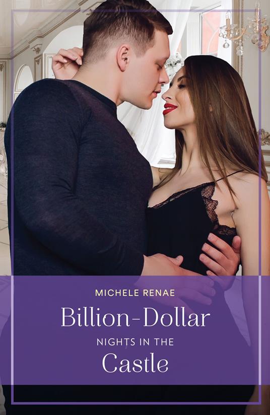 Billion-Dollar Nights In The Castle (Art of Being a Billionaire, Book 2) (Mills & Boon True Love)