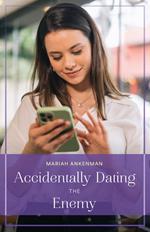 Accidentally Dating The Enemy (Mills & Boon True Love)