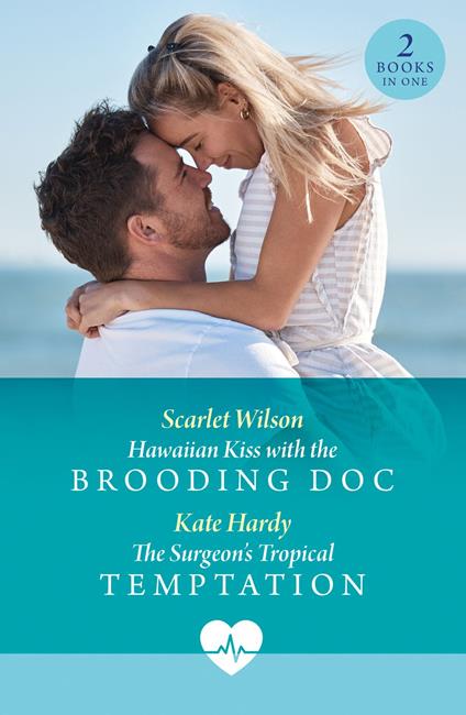 Hawaiian Kiss With The Brooding Doc / The Surgeon's Tropical Temptation (Mills & Boon Medical)
