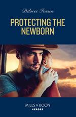 Protecting The Newborn (Saddle Ridge Justice, Book 2) (Mills & Boon Heroes)