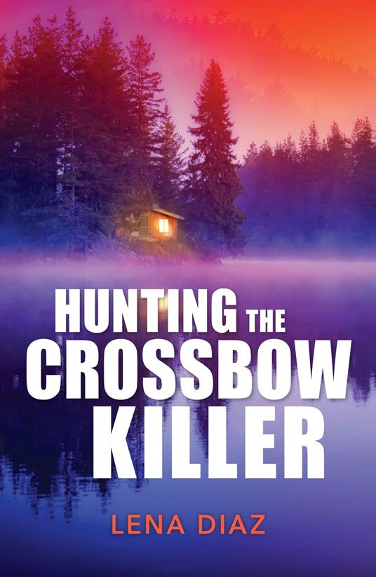 Hunting The Crossbow Killer (A Mystic Lake Mystery, Book 1) (Mills & Boon Heroes)