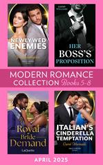 Modern Romance April 2025 Books 5-8: Her Boss's Proposition / Newlywed Enemies / Royal Bride Demand / Italian's Cinderella Temptation