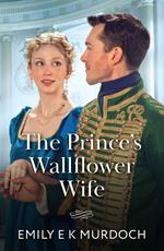The Prince's Wallflower Wife (The Wallflower Academy, Book 4) (Mills & Boon Historical)