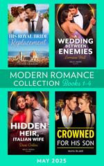 Modern Romance May 2025 Books 1-4: His Royal Bride Replacement / A Wedding Between Enemies / Crowned for His Son / Hidden Heir, Italian Wife