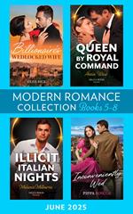 Modern Romance June 2025 Books 5-8: Billionaire's Wedlocked Wife / Queen by Royal Command / Inconveniently Wed / Illicit Italian Nights