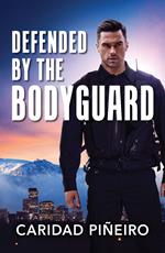 Defended By The Bodyguard (Crooked Pass Security, Book 2) (Mills & Boon Heroes)