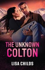 The Unknown Colton (The Coltons of Alaska, Book 3) (Mills & Boon Heroes)
