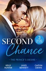 Second Chance: The Prince's Desire: Shock Heir for the Crown Prince (Claimed by a King) / Maid for a Magnate / The Scandal That Made Her His Queen