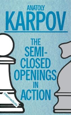 Semi-Closed Openings in Action (Intermediate) - Gary Karpov - cover