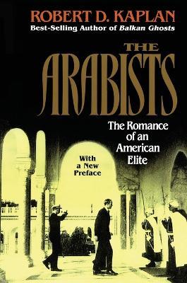 Arabists: The Romance of an American Elite - Robert D. Kaplan - cover