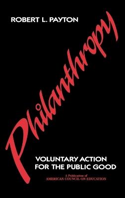 Philanthropy: Voluntary Action for the Public Good - Robert L. Payton - cover