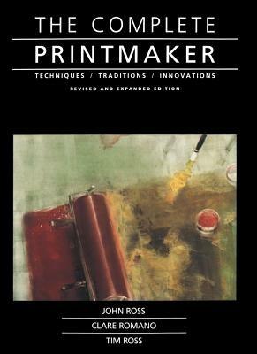 Complete Printmaker - John Ross,Claire Romano,Tim Ross - cover