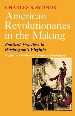 American Revolutionaries in the Making - Charles Sackett Sydnor - cover