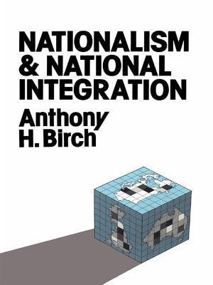 Nationalism and National Integration - Anthony H. Birch - cover