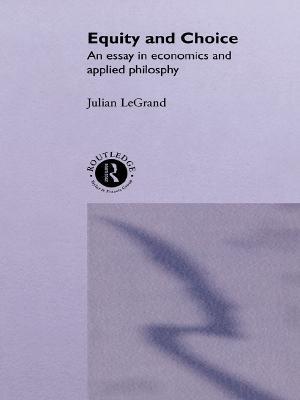 Equity and Choice: An Essay in Economics and Applied Philosophy - Julian Le Grand - cover