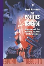 The Politics of Revenge: Fascism and the Military in 20th-century Spain