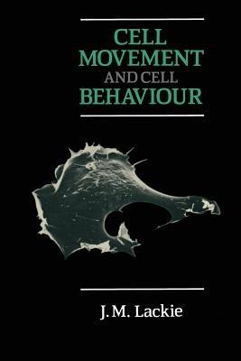 Cell Movement and Cell Behaviour - J.M. Lackie - cover