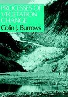 Processes of Vegetation Change - C.J. Burrows - cover
