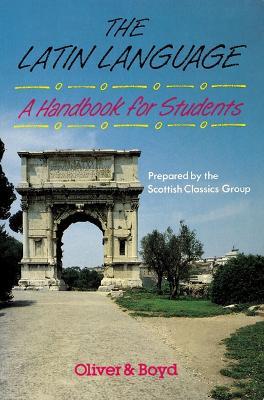 The Latin Language Handbook for Students Handbook for Students, A - Scottish Classics Group,Scottish Classics Group - cover