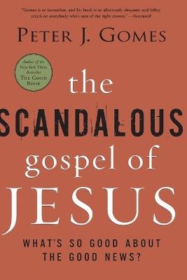 The Scandalous Gospel of Jesus: What's So Good About the Good News? - Peter J Gomes - cover