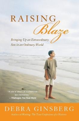 Raising Blaze: Bringing Up an Extraordinary Son in an Ordinary World - Debra Ginsberg - cover