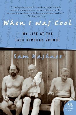 When I Was Cool: My Life At The Jack Kerouac School - Sam Kashner - cover