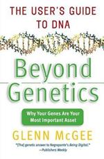 Beyond Genetics: The User's Guide to DNA