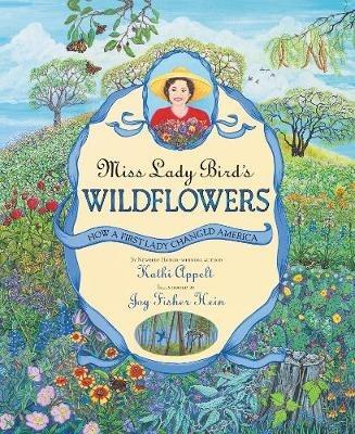 Miss Lady Bird's Wildflowers: How a First Lady Changed America - Kathi Appelt - cover