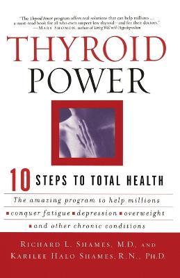 Thyroid Power: Ten Steps to Total Health - Richard Shames,Karilee H Shames - cover