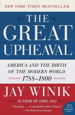 The Great Upheaval: America And The Birth Of The Modern World - Jay Winik - cover