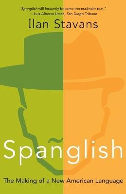 Spanglish: The Making of a New American Language - Ilan Stavans - cover