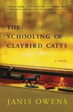The Southern Schooling of Claybird Catts: A Novel