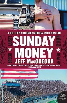 Sunday Money: Speed! Lust! Madness! Death! a Hot Lap Around America with NASCAR - Jeff MacGregor - cover
