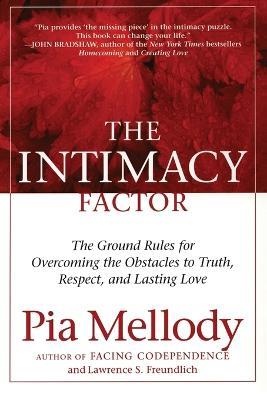 The Intimacy Factor: The Ground Rules for Overcoming the Obstacles to Truth, Respect, and Lasting Love - Pia Mellody,Lawrence S. Freundlich - cover