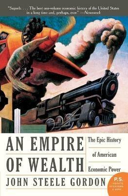 Empire of Wealth: The Epic History of American Economic Power - John Steele Gordon - cover