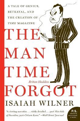 The Man Time Forgot: A Tale of Genius, Betrayal, and the Creation of Time Magazine - Isaiah Wilner - cover